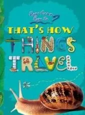 That's How Things Travel: Key stage 2: The Wonderful Ways in Which the World Moves