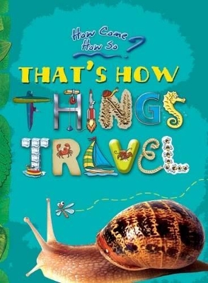That's How Things Travel: Key stage 2: The Wonderful Ways in Which the World Moves