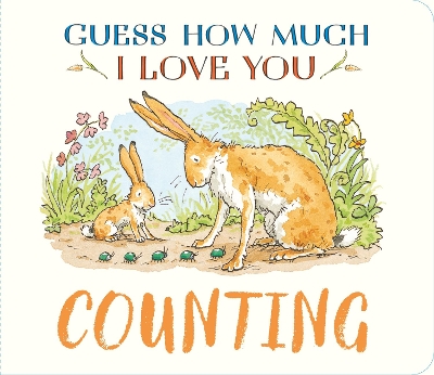 Guess How Much I Love You: Counting: A cute and chunky first concept book set in the world of the beloved and bestselling nutbrown hares