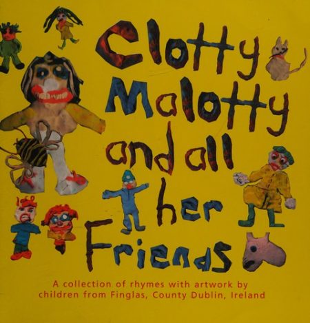 Clotty Malotty and All Her Friends: A Collection of Rhymes and Jokes with Artwork by Traveller and Settled Children from Co.Dublin