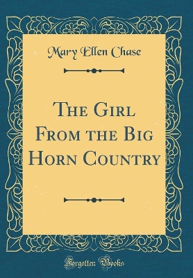 The Girl From the Big Horn Country (Classic Reprint)