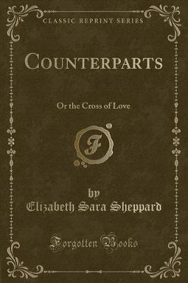 Counterparts: Or the Cross of Love (Classic Reprint)