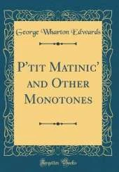 P'tit Matinic' and Other Monotones (Classic Reprint)