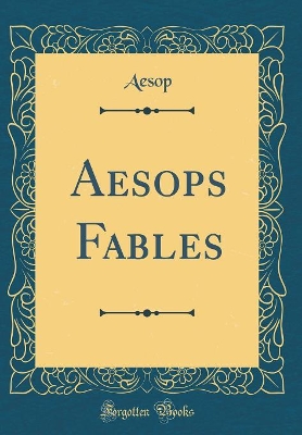 Aesops Fables (Classic Reprint)