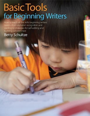 Basic Tools for Beginning Writers: How to Teach All the Skills Beginning Writers Need--from alphabet recognition and spelling to strategies for self-editing and building coherent text