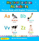 My First Corsican Alphabets Picture Book with English Translations: Bilingual Early Learning & Easy Teaching Corsican Books for Kids