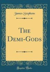 The Demi-Gods (Classic Reprint)