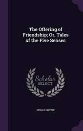 The Offering of Friendship; Or, Tales of the Five Senses