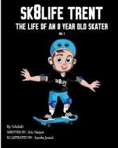Sk8Life Trent: The Life Of an 8 Year Old Skater: Volume 1