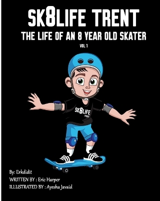 Sk8Life Trent: The Life Of an 8 Year Old Skater: Volume 1