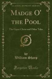 Madge O' the Pool: The Gypsy Christ and Other Tales (Classic Reprint)