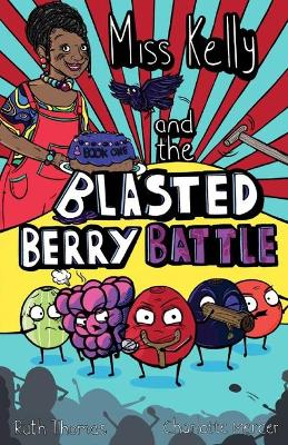 Miss Kelly and the Blasted Berry Battle: Book 1