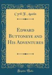 Edward Buttoneye and His Adventures (Classic Reprint)
