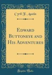 Edward Buttoneye and His Adventures (Classic Reprint)