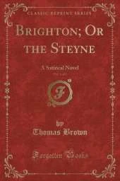Brighton; Or the Steyne, Vol. 1 of 3: A Satirical Novel (Classic Reprint)