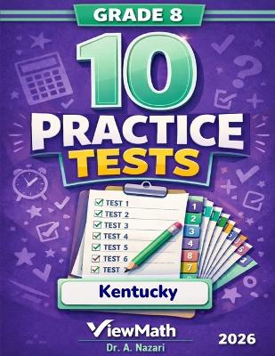 10 Kentucky KSA Grade 8 Math Practice Tests: The Ultimate Test Prep Collection with Answer Explanations