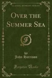 Over the Summer Sea (Classic Reprint)