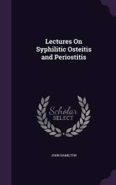 Lectures on Syphilitic Osteitis and Periostitis