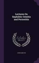 Lectures on Syphilitic Osteitis and Periostitis