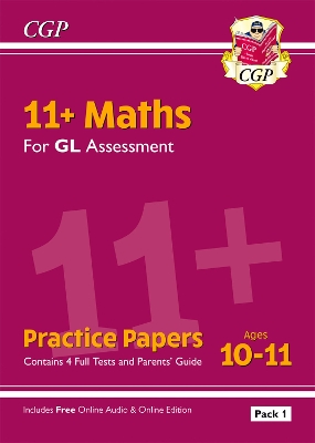 11+ GL Maths Practice Papers: Ages 10-11 - Pack 1 (with Parents' Guide & Online Edition): for the 2025 exams
