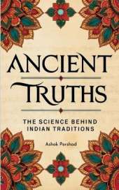 Ancient Truths: The Science Behind Indian Traditions