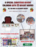 Easy Christmas Crafts for Kids (A special Christmas advent calendar with 25 advent houses - All you need to celebrate advent): An alternative special Christmas advent calendar: Celebrate the days of advent using 25 fillable DIY decorated paper houses