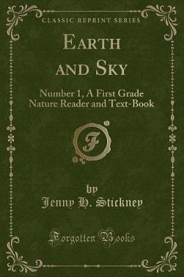 Earth and Sky: Number 1, A First Grade Nature Reader and Text-Book (Classic Reprint)
