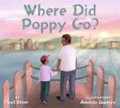 Where Did Poppy Go?: A Story about Loss, Grief, and Renewal