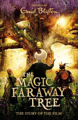 The Magic Faraway Tree: The Magic Faraway Tree FILM NOVELISATION: The official story of the biggest new family film, The Magic Faraway Tree - in cinemas now!