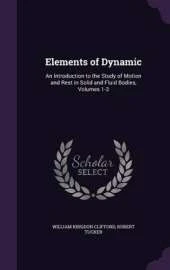 Elements of Dynamic: An Introduction to the Study of Motion and Rest in Solid and Fluid Bodies, Volumes 1-3