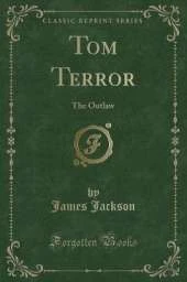 Tom Terror: The Outlaw (Classic Reprint)