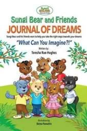 Sungi Bear and Friends Journal of Dreams: What can you imagine?