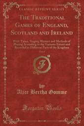 The Traditional Games of England, Scotland and Ireland, Vol. 2: With Tunes, Singing Rhymes and Methods of Playing According to the Variants Extant and Recorded in Different Parts of the Kingdom (Classic Reprint)