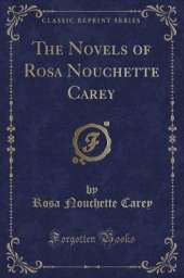 The Novels of Rosa Nouchette Carey (Classic Reprint)