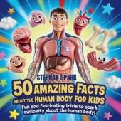 50 Amazing Facts About Human Body for Kids: Fun and Fascinating Trivia to Spark Curiosity About human body!