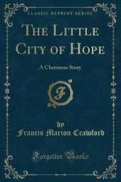 The Little City of Hope: A Christmas Story (Classic Reprint)