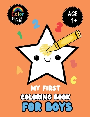 My First Coloring Book For Boys: Large Print, Features ABCs, Counting, Animals, For Toddler Baby Boys