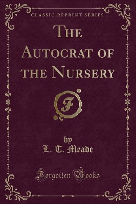 The Autocrat of the Nursery (Classic Reprint)
