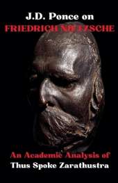 J.D. Ponce on Friedrich Nietzsche: An Academic Analysis of Thus Spoke Zarathustra