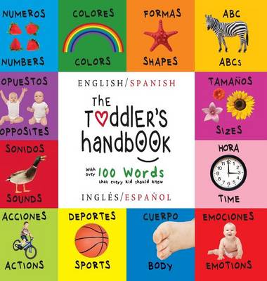 The Toddler's Handbook: Bilingual (English / Spanish) (Ingles / Espanol) Numbers, Colors, Shapes, Sizes, ABC Animals, Opposites, and Sounds, with Over 100 Words That Every Kid Should Know (Engage Early Readers: Children's Learning Books)