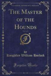 The Master of the Hounds, Vol. 2 of 3 (Classic Reprint)