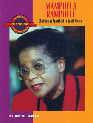 Mamphela Ramphele: Challenging Apartheid in South Africa Women Who Changed the World Series