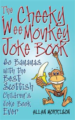 Cheeky Wee Monkey Joke Book: Go Bananas with the Best Scottish Children's Joke Book Ever