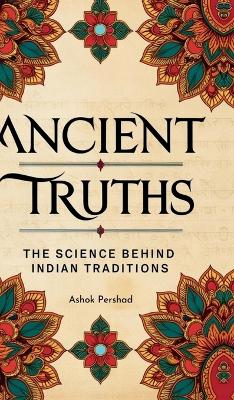 Ancient Truths: The Science Behind Indian Traditions