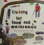 Fishing for Food and Mushrooms: A Collection of Stories, Poems and Pen Pictures Written and Illustrated by Traveller Children in Belfast