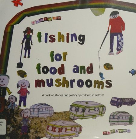Fishing for Food and Mushrooms: A Collection of Stories, Poems and Pen Pictures Written and Illustrated by Traveller Children in Belfast