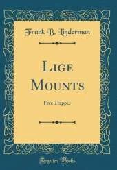 Lige Mounts: Free Trapper (Classic Reprint)