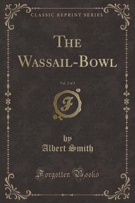 The Wassail-Bowl, Vol. 2 of 2 (Classic Reprint)