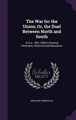 The War for the Union; Or, the Duel Between North and South: (U.S.a., 1861-1865) a Poetical Panorama, Historical and Descriptive