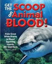 Get the Scoop on Animal Blood: From Great White Sharks to Blood-Squirting Lizards, 251 Cool Facts